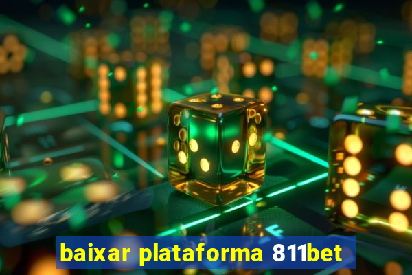 baixar plataforma 811bet